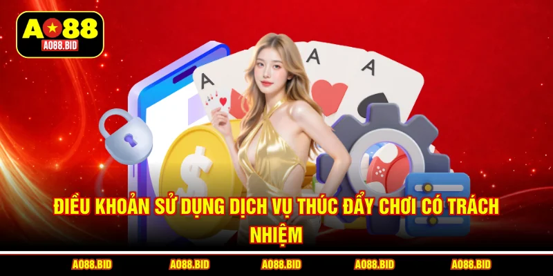 Điều khoản sử dụng dịch vụ thúc đẩy chơi có trách nhiệm